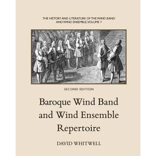 The History and Literature of the Wind Band and Wind Ensemble: Baroque Wind Band and Wind Ensemble Repertoire - Paperback