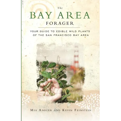 The Bay Area Forager: Your Guide to Edible Wild Plants of the San Francisco Bay Area - Paperback