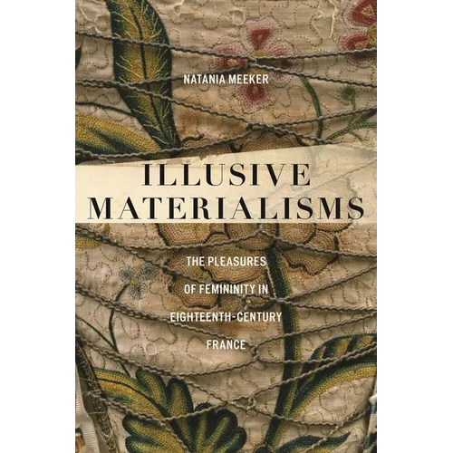 Illusive Materialisms: The Pleasures of Femininity in Eighteenth-Century France - Paperback