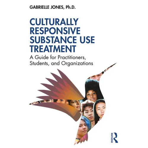 Culturally Responsive Substance Use Treatment: A Guide for Practitioners, Students, and Organizations