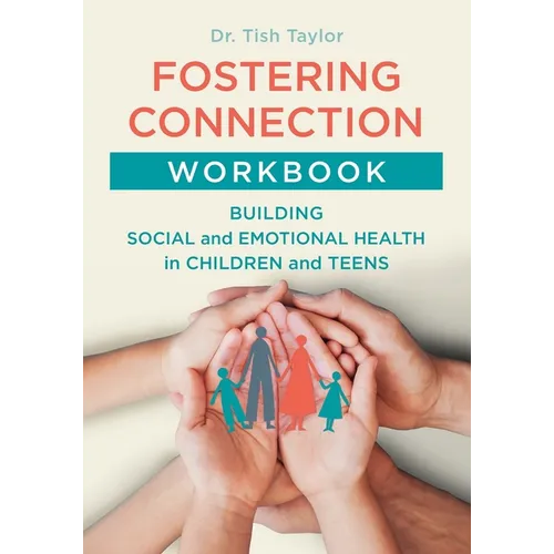 Fostering Connection Workbook: Building Social and Emotional Health in Children and Teens - Paperback