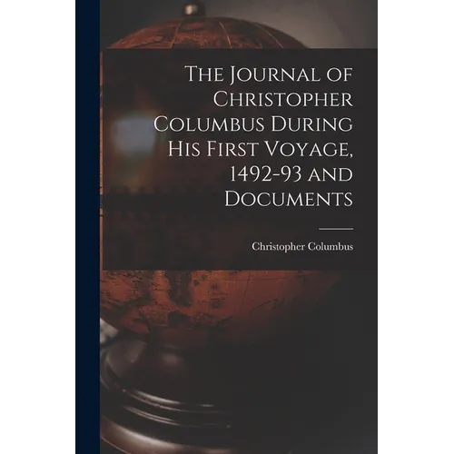 The Journal of Christopher Columbus During his First Voyage, 1492-93 and Documents - Paperback