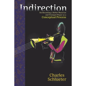 Indirection: On Becoming a Better Musician and Trumpet Player as a Conceptual Process - Paperback