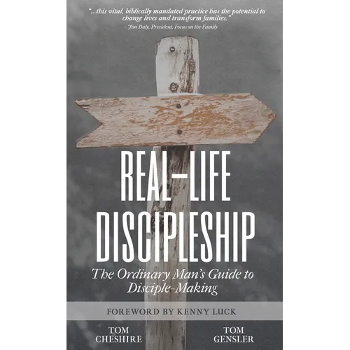 Real-Life Discipleship: The Ordinary Man's Guide to Disciple-Making - Paperback
