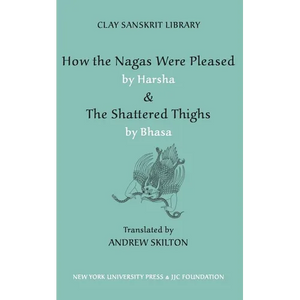 How the Nagas Were Pleased by Harsha & the Shattered Thighs by Bhasa - Hardcover