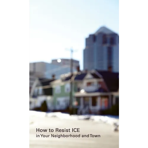 How to Resist ICE in Your Neighborhood and Town - Paperback