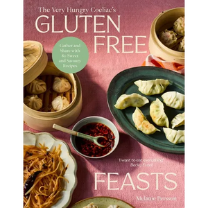 Gluten-Free Feasts: Gather and Share with 80 Sweet and Savoury Recipes - Hardcover