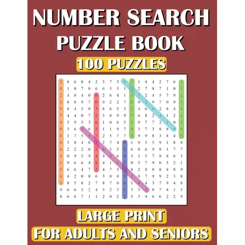 Number Search Puzzle Book: 100 Puzzles Large Print for Adults and Seniors