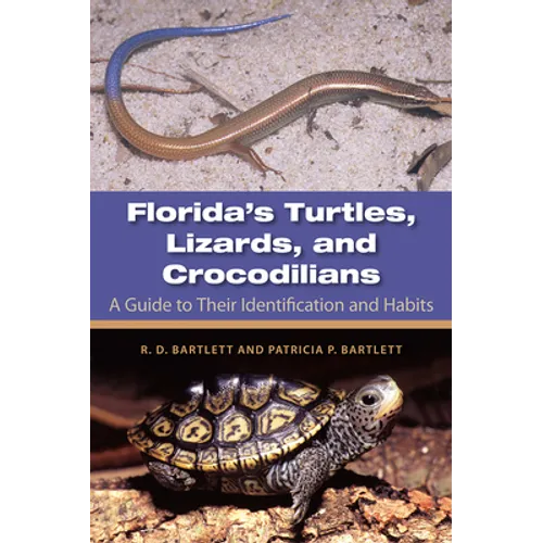 Florida's Turtles, Lizards, and Crocodilians: A Guide to Their Identification and Habits - Paperback