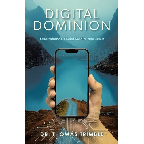 Digital Dominion: Smartphones, Social Media, and Jesus - Paperback
