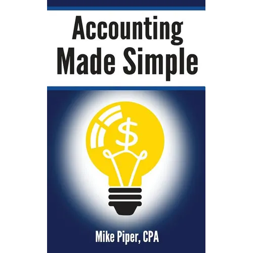 Accounting Made Simple: Accounting Explained in 100 Pages or Less