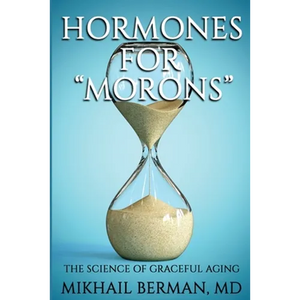 Hormones for "Morons": The Science of Graceful Aging - Paperback