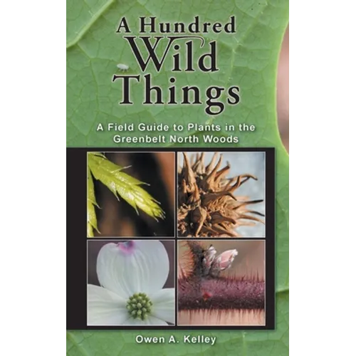 A Hundred Wild Things: A Field Guide to Plants in the Greenbelt North Woods - Paperback