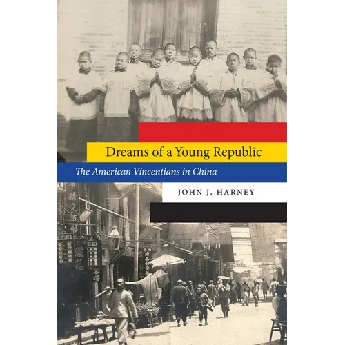 Dreams of a Young Republic: The American Vincentians in China - Hardcover