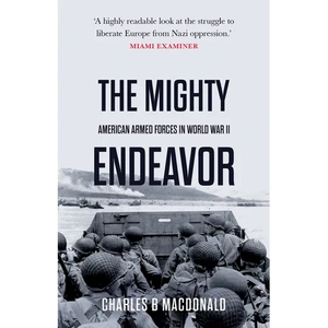 The Mighty Endeavor: American Armed Forces in the European Theater in World War II - Paperback