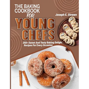 The Baking CookBook for Young Chefs: 250+ Sweet And Tasty Baking Delights Recipes For Every Occasion - Paperback