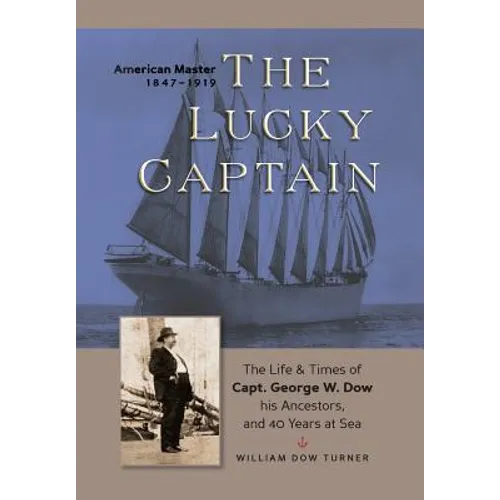 The Lucky Captain: The Story of George W. Dow, His Ancestors, and 40 Years at Sea - Hardcover