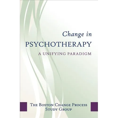 Change in Psychotherapy: A Unifying Paradigm - Hardcover
