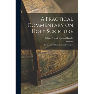 A Practical Commentary on Holy Scripture: For the use of Catechists and Teachers - Paperback