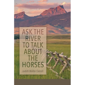 Ask the River to Talk About the Horses - Paperback