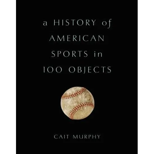 History of American Sports in 100 Objects - Hardcover