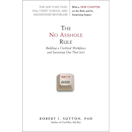 The No Asshole Rule: Building a Civilized Workplace and Surviving One That Isn't - Paperback