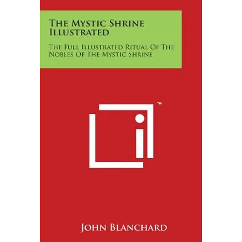 The Mystic Shrine Illustrated: The Full Illustrated Ritual of the Nobles of the Mystic Shrine - Paperback