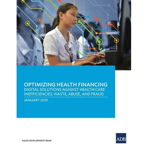 Optimizing Health Financing: Digital Solutions Against Health Care Inefficiencies, Waste, Abuse, and Fraud - Paperback