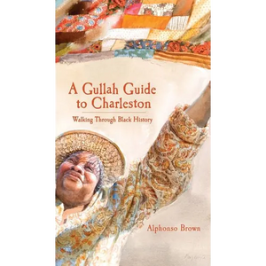 A Gullah Guide to Charleston: Walking Through Black History - Hardcover