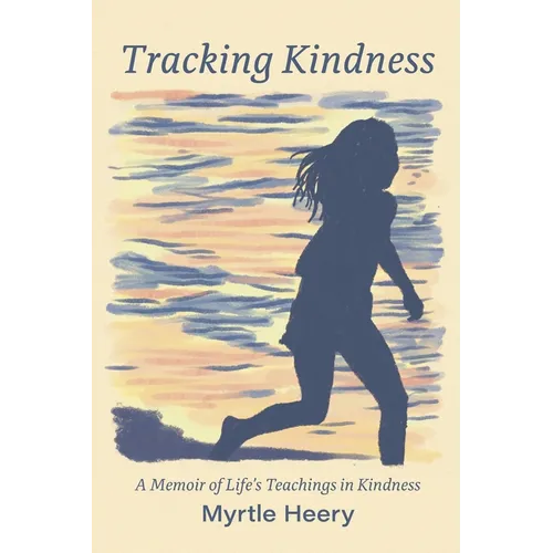 Tracking Kindness: A Memoir of Life's Teachings in Kindness - Paperback