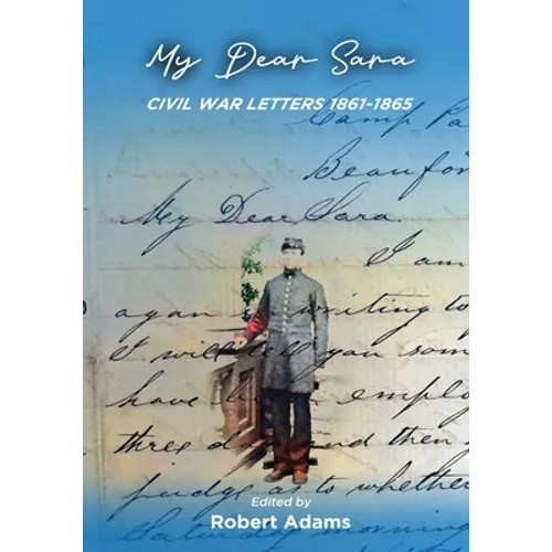 My Dear Sara Civil War Letters 1861-1865 - Paperback