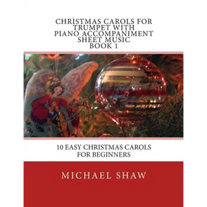 Christmas Carols For Trumpet With Piano Accompaniment Sheet Music Book 1: 10 Easy Christmas Carols For Beginners - Paperback