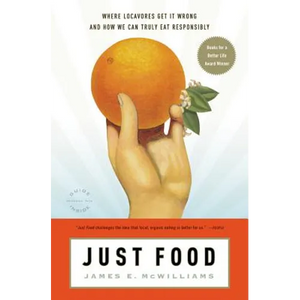 Just Food: Where Locavores Get It Wrong and How We Can Truly Eat Responsibly - Paperback