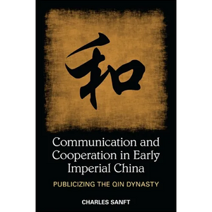 Communication and Cooperation in Early Imperial China: Publicizing the Qin Dynasty - Paperback