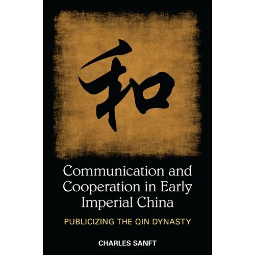 Communication and Cooperation in Early Imperial China: Publicizing the Qin Dynasty - Paperback