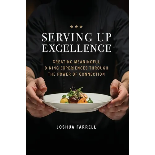 Serving Up Excellence: Creating Meaningful Dining Experiences through the Power of Connection - Paperback