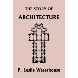 The Story of Architecture throughout the Ages (Yesterday's Classics) - Paperback