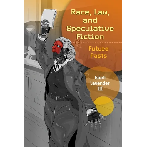 Race, Law, and Speculative Fiction: Future Pasts - Hardcover
