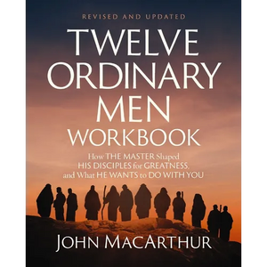 Twelve Ordinary Men Workbook, Revised and Updated: How Jesus Shaped His Disciples for Greatness and What He Wants to Do with You - Paperback