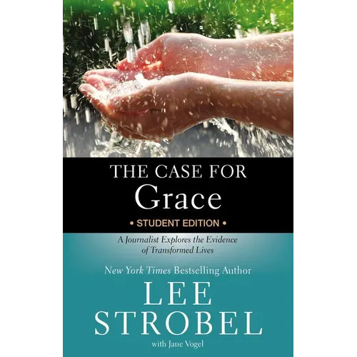 The Case for Grace Student Edition: A Journalist Explores the Evidence of Transformed Lives - Paperback