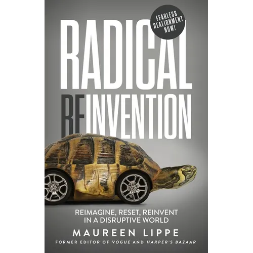 Radical Reinvention: Reimagine, Reset, Reinvent in a Disruptive World - Paperback