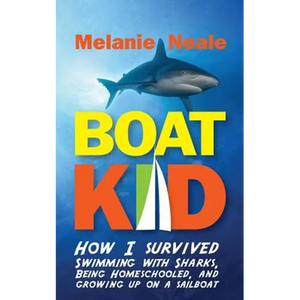 Boat Kid: How I Survived Swimming with Sharks, Being Homeschooled, and Growing Up on a Sailboat - Paperback