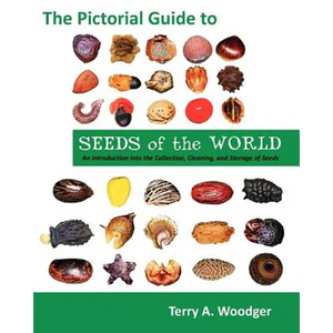 The Pictorial Guide to Seeds of the World: An Introduction Into the Collection, Cleaning, and Storage of Seeds - Paperback