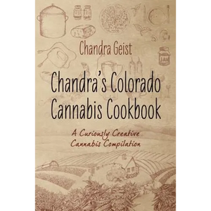 Chandra's Colorado Cannabis Cookbook: A Curiously Creative Cannabis Compliation - Paperback