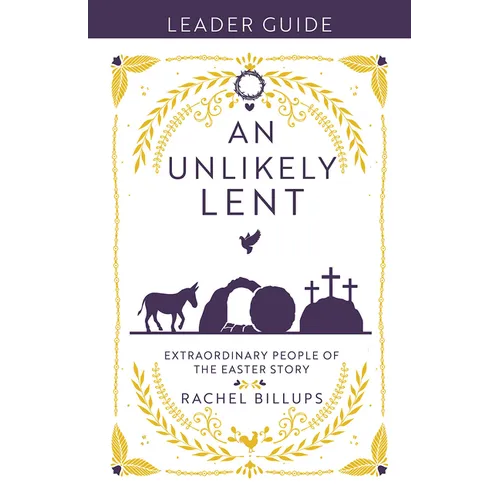 An Unlikely Lent Leader Guide: Extraordinary People of the Easter Story - Paperback