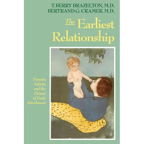 The Earliest Relationship: Parents, Infants, and the Drama of Early Attachment - Paperback
