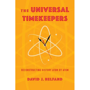 The Universal Timekeepers: Reconstructing History Atom by Atom - Hardcover