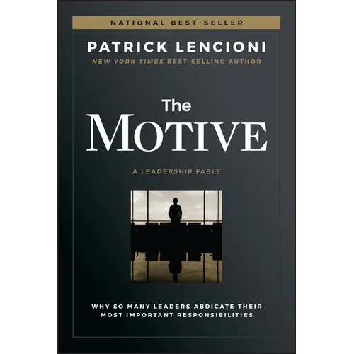 The Motive: Why So Many Leaders Abdicate Their Most Important Responsibilities - Hardcover