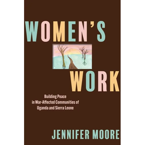Women's Work: Building Peace in War-Affected Communities of Uganda and Sierra Leone