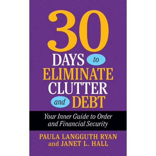 30 Days to Eliminate Clutter and Debt: Your Inner Guide to Order and Financial Security - Paperback